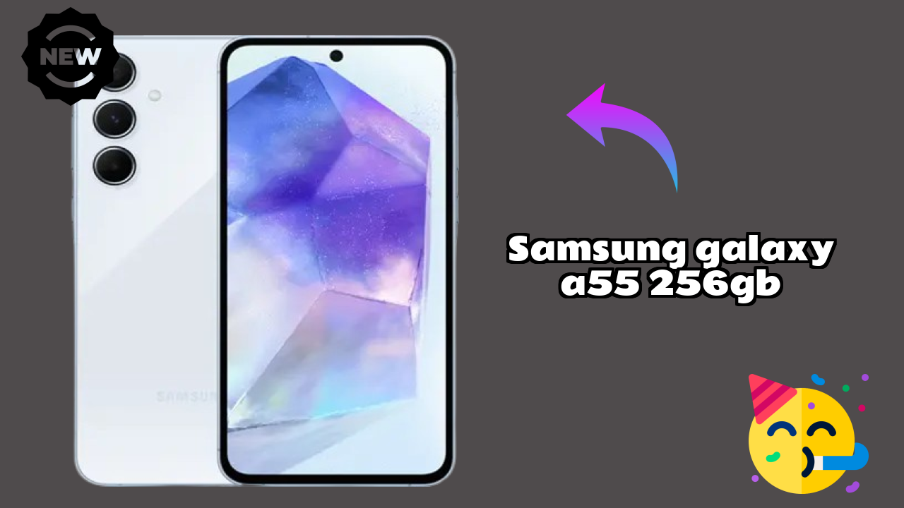 Samsung Galaxy A55 256GB vs Samsung Galaxy: Complete Compare