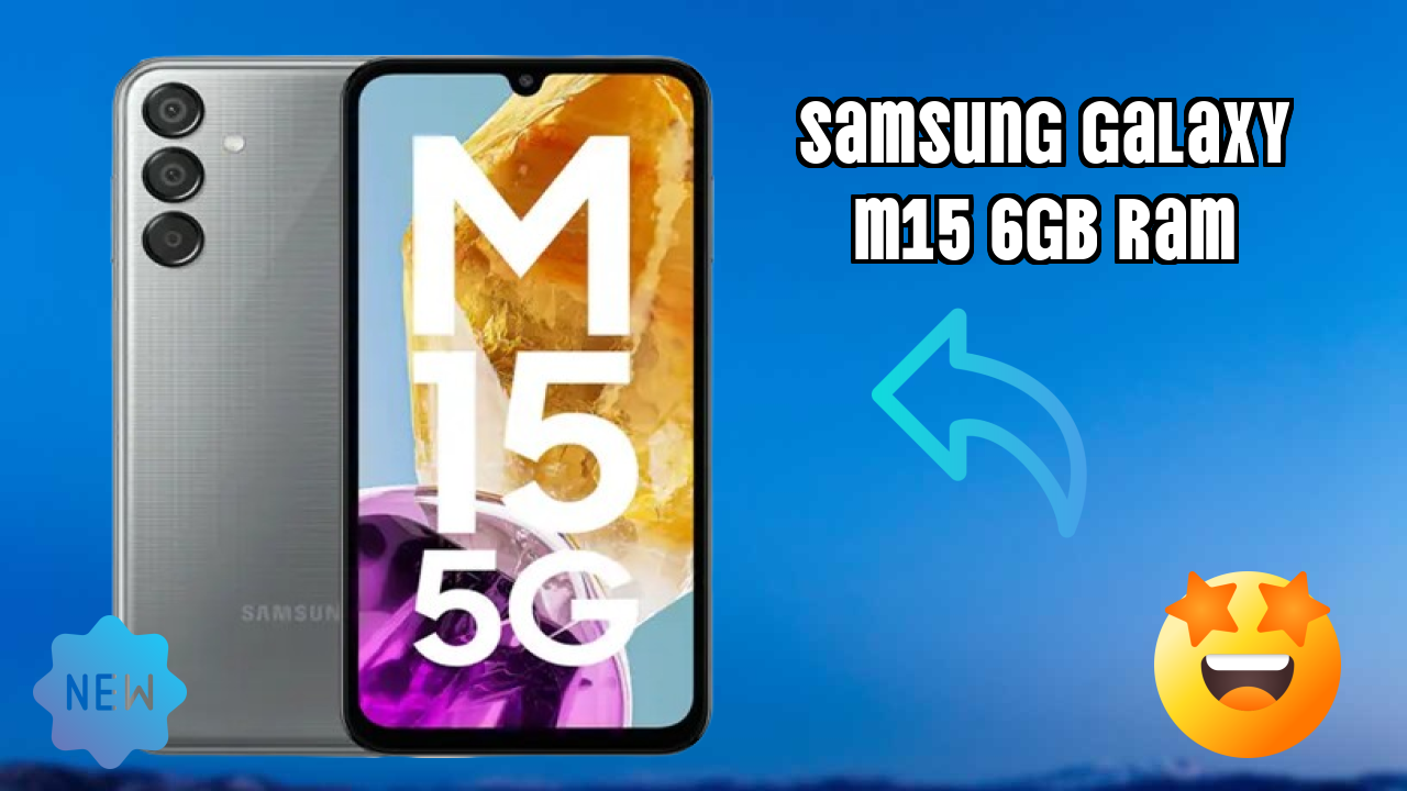 Samsung Galaxy M15 6GB RAM vs Samsung Galaxy: Detailed Comparison 2024