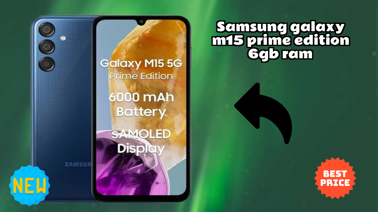Samsung Galaxy M15 Prime Edition 6GB RAM Battery Life: 6000 MAh How Long Lasts